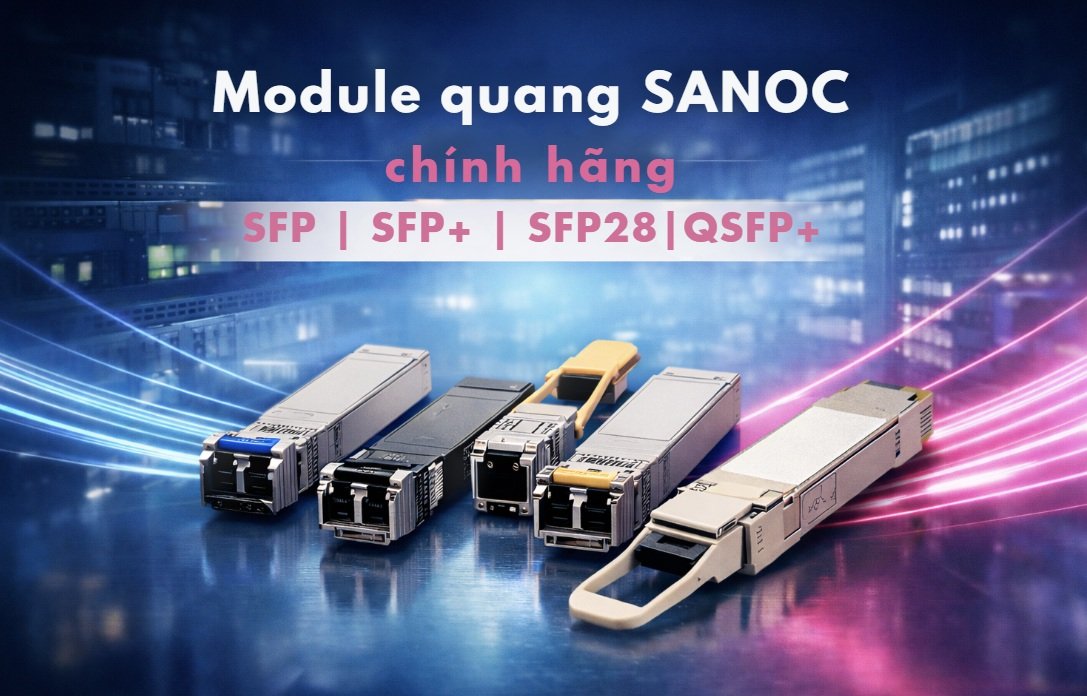 Module quang SANOC | SFP, SFP+, SFP28, QSFP+ chính hãng | NAMHI
