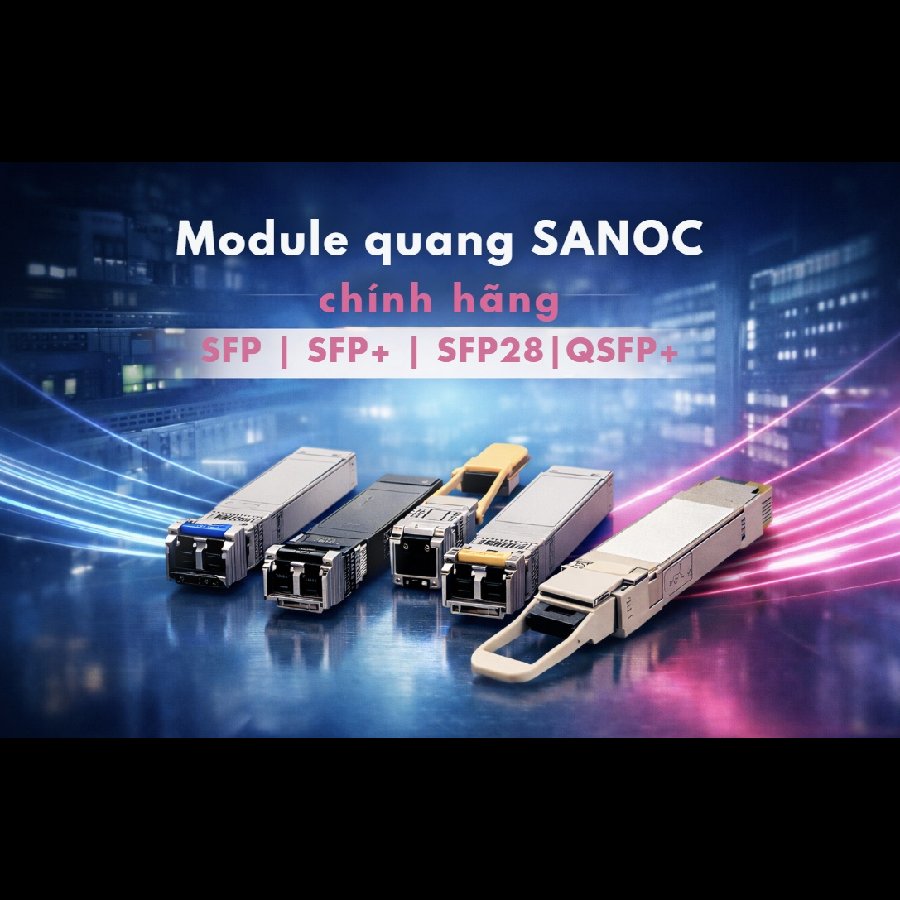 Module quang SANOC | SFP, SFP+, SFP28, QSFP+ chính hãng | NAMHI