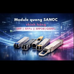 Module quang SANOC | SFP, SFP+, SFP28, QSFP+ chính hãng | NAMHI