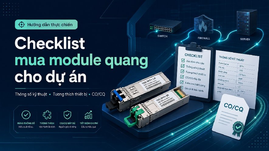 Checklist mua module quang cho dự án: thông số kỹ thuật, tương thích thiết bị, CO/CQ